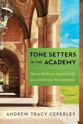 Tone Setters In The Academy: How To Build An Inspired Life As A University Administrator