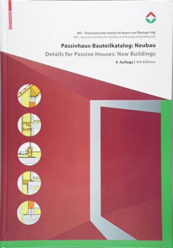 Passivhaus Bauteilkatalog / Details For Passive Houses: Neubau: Ökologisch Bewertete Konstruktionen / New Buildings: A Catalogue Of Ecologically Rated