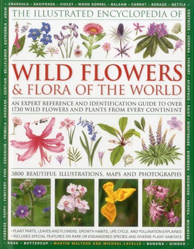 The Illustrated Encyclopedia Of Wild Flowers & Flora Of The World: An Expert Reference And Identification Guide To Over 1730 Wild Flowers And Plants .