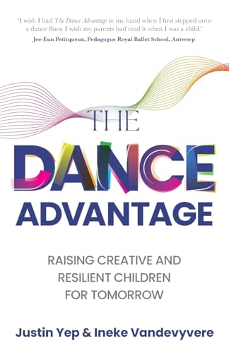 The Dance Advantage: Raising Creative And Resilient Children For Tomorrow