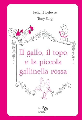Il Gallo, Il Topo E La Piccola Gallinella Rossa. Ediz. A Colori