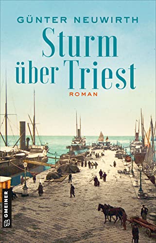 Sturm Über Triest: Roman (Historische Romane Im Gmeiner-Verlag): 3