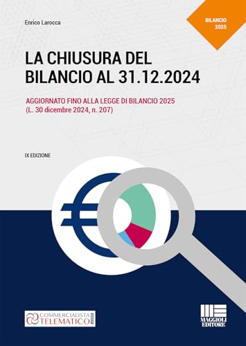 La Chiusura Del Bilancio Al 31.12.2024. Aggiornato Fino Alla Legge Di Bilancio 2025 (L. 30 Dicembre 2024, N. 207)