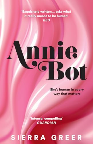 Annie Bot: A Gripping New Story Of Ai And Consent – 'Barbie For Girls Who Like Aphex Twin' – Sheena Patel