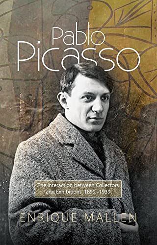 Pablo Picasso: The Interaction Between Collectors, Dealers And Exhibitions