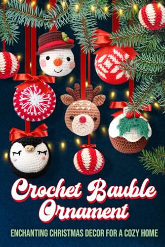 Crochet Bauble Ornament: Enchanting Christmas Decor For A Cozy Home