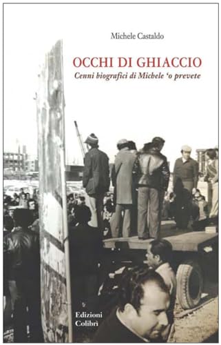 Occhi Di Ghiaccio. Cenni Biografici Di Michele 'O Prevete