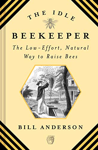 The Idle Beekeeper: The Low-Effort, Natural Way To Raise Bees