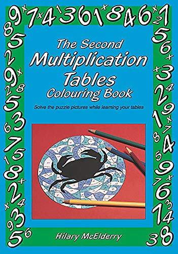 The Second Multiplication Tables Colouring Book: Solve The Puzzle Pictures While Learning Your Tables