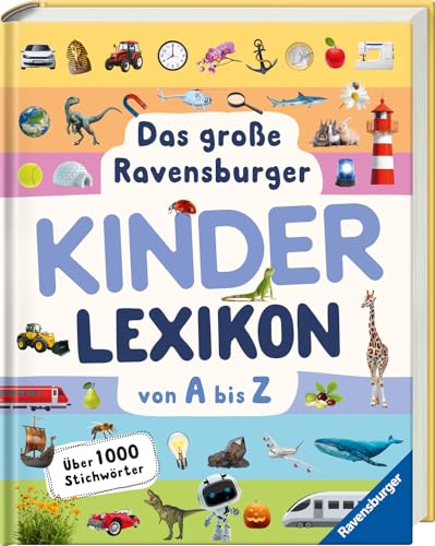 Das Große Ravensburger Kinderlexikon Von A Bis Z - Lexikon Für Kinder Ab 5 Jahre - Über 1000 Stichwörter (Ravensburger Lexika) - Aktualisierte Auflage