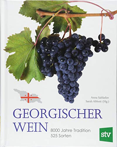 Georgischer Wein: 8000 Jahre Tradition, 525 Sorten, Geleitwort Von Rudolf Knoll