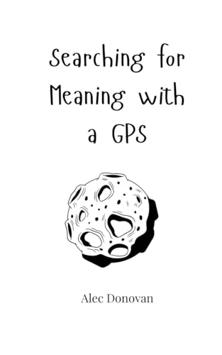 Searching For Meaning With A Gps