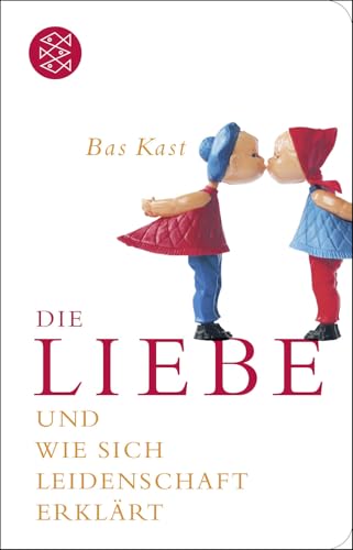 Die Liebe: Und Wie Sich Leidenschaft Erklärt