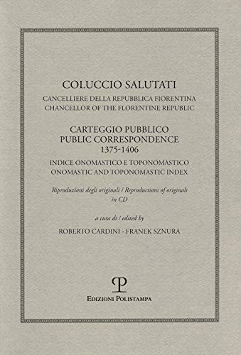 Coluccio Salutati Cancelliere Della Repubblica Fiorentina. Casteggio Pubblico 1375-1406. Indice Onomastico E Toponomastico. Ediz. Italiana E Inglese.