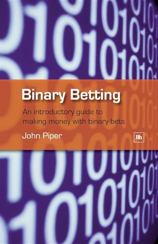 Binary Betting: An Introduction Guide To Making Money With Binary Betting: An Introductory Guide To Making Money With Binary Bets