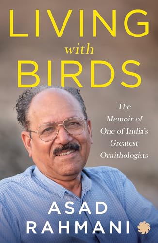 Living With Birds: The Memoir Of One Of India’S Greatest Ornithologists