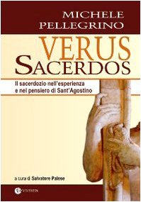 Verus Sacerdos. Il Sacerdozio Nell'Esperienza E Nel Pensiero Di Sant'Agostino