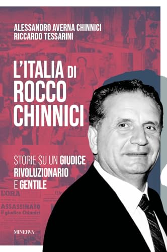 L'Italia Di Rocco Chinnici. Storie Su Un Giudice Rivoluzionario E Gentile