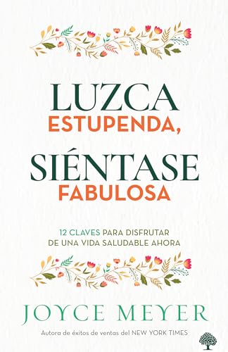 Luzca Estupenda, Siéntase Fabulosa: 12 Claves Para Disfrutar De Una Vida Saludab Le Ahora / Look Great, Feel Great: 12 Keys To Enjoying A Healthy Life