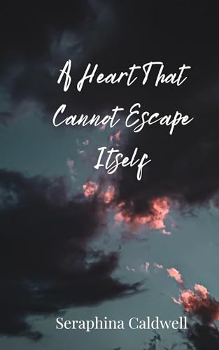 A Heart That Cannot Escape Itself