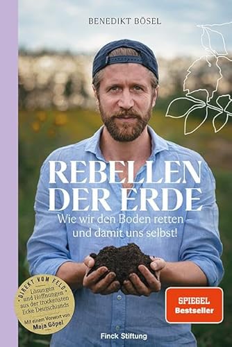Rebellen Der Erde: Wie Wir Den Boden Retten - Und Damit Uns Selbst! - Mit Einem Vorwort Von Maja Göpel