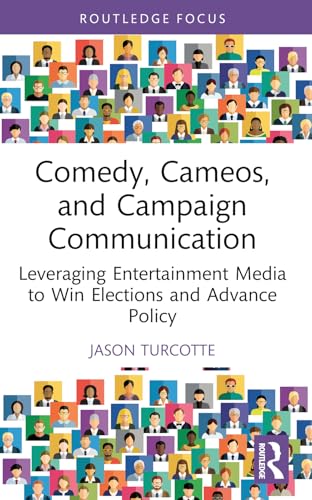 Comedy, Cameos, And Campaign Communication: Leveraging Entertainment Media To Win Elections And Advance Policy