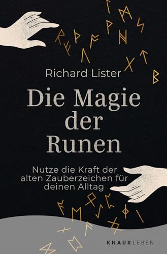 Die Magie Der Runen: Nutze Die Kraft Der Alten Zauberzeichen Für Deinen Alltag | Das Grundlagenwerk Mit 24 Runen-Abbildungen
