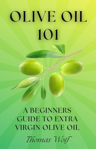 Olive Oil 101: A Beginner'S Guide To Extra Virgin Olive Oil