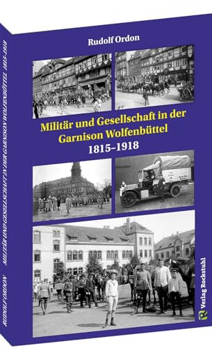 Militär Und Gesellschaft In Der Garnison Wolfenbüttel 1815-1918