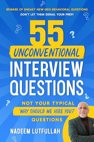 55 Unconventional Interview Questions: Redefining Interview Preparation With The Art Of 'Interviewology' And Uniquely Composed Questions That Will Get