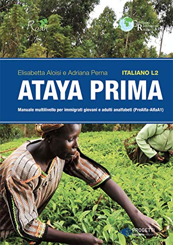 Ataya Prima. Italiano L2. Manuale Multilivello Per Immigrati Giovani E Adulti Analfabeti (Prealfa-Alfa A1)