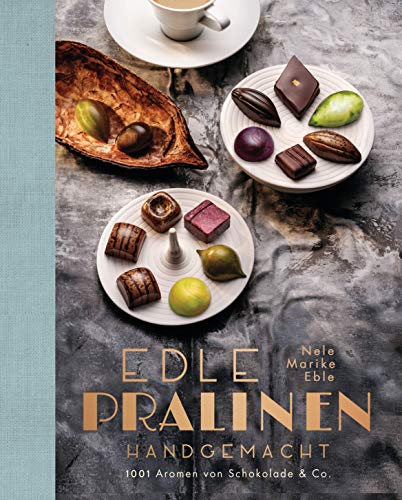 Edle Pralinen Handgemacht: 1001 Aromen Von Schokolade & Co.