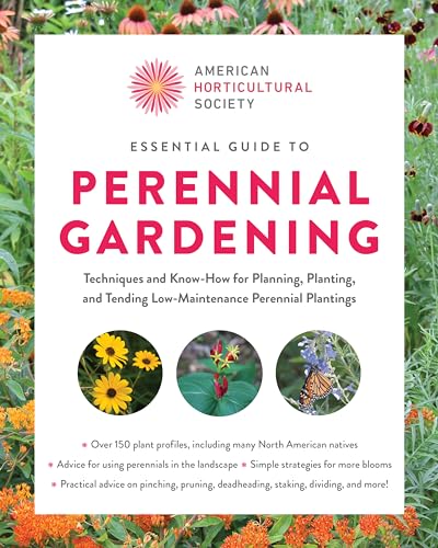 American Horticultural Society Essential Guide To Perennial Gardening: Techniques And Know-How For Planning, Planting, And Tending Low-Maintenance Per