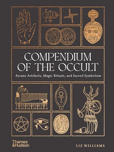 Compendium Of The Occult: Arcane Artifacts, Magic Rituals And Sacred Symbolism
