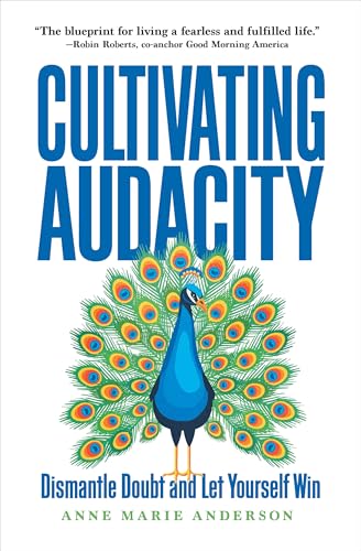 Cultivating Audacity: How To Dismantle Doubt And Take Bold Risks
