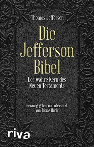 Die Jefferson-Bibel: Der Wahre Kern Des Neuen Testaments