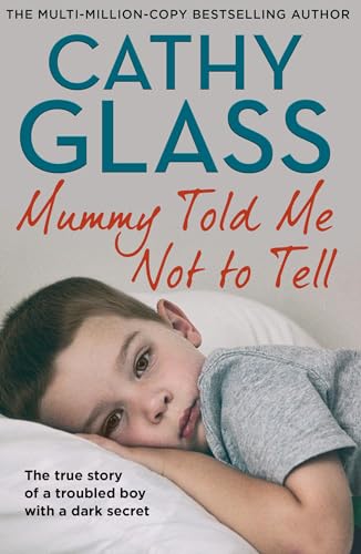 Mummy Told Me Not To Tell: The True Story Of A Troubled Boy With A Dark Secret, New Fostering Memoir From Bestseller Cathy Glass