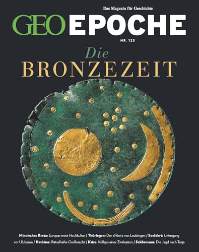 Geo Epoche 123/2023 - Die Bronzezeit: Das Magazin Für Geschichte