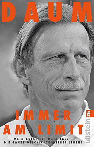 Immer Am Limit: Mein Aufstieg, Mein Fall - Die Ganze Geschichte Meines Lebens