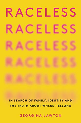 Raceless: In Search Of Family, Identity, And The Truth About Where I Belong