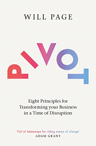 Pivot: Eight Principles For Transforming Your Business In A Time Of Disruption