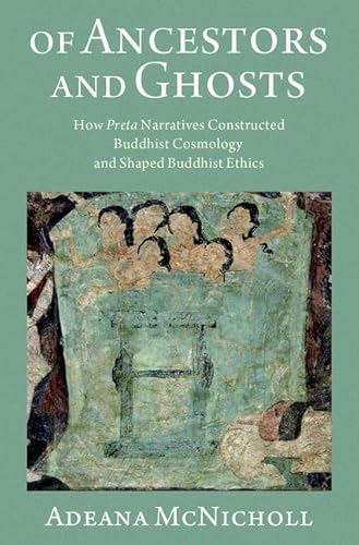 Of Ancestors And Ghosts: How Preta Narratives Constructed Buddhist Cosmology And Shaped Buddhist Ethics