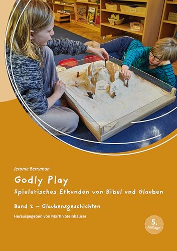 Godly Play: Spielerisches Erkunden Von Bibel Und Glauben - Band 2: Praxisband – Glaubensgeschichten