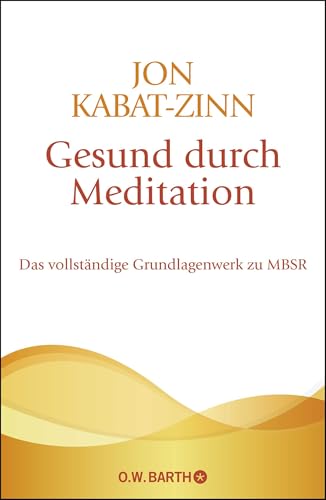 Gesund Durch Meditation: Das Vollständige Grundlagenwerk Zu Mbsr | Der Große Bestseller Zur Stressreduktion Und Stressbewältigung
