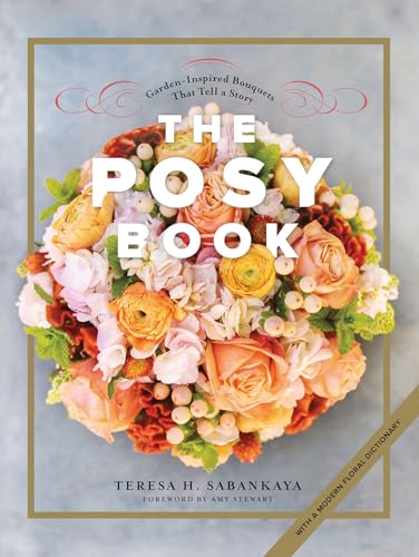 The Posy Book: Garden-Inspired Bouquets That Tell A Story, With A Modern Floral Dictionary