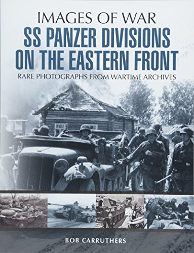 Ss Panzer Divisions On The Eastern Front: Rare Photographs From Wartime Archives
