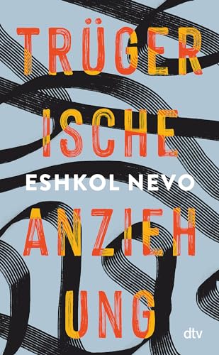 Trügerische Anziehung: Roman | 'Lebendig, Fantasievoll Und Leidenschaftlich.' Zeruya Shalev