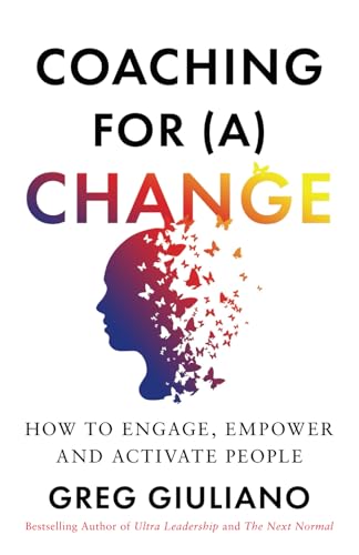 Coaching For (A) Change: How To Engage, Empower, And Activate People