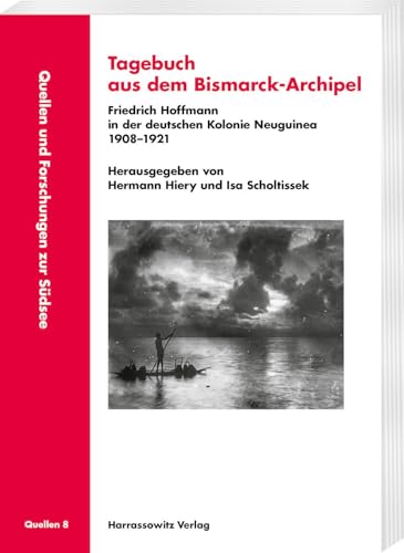 Tagebuch Aus Dem Bismarck-Archipel: Friedrich Hoffmann In Der Deutschen Kolonie Neuguinea 1908-1921