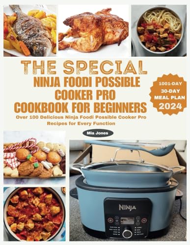 The Special Ninja Foodi Possible Cooker Pro Cookbook For Beginners: Over 100 Delicious Ninja Foodi Possible Cooker Pro Recipes For Every Function